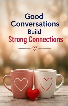 Good Conversations Build Strong Connections